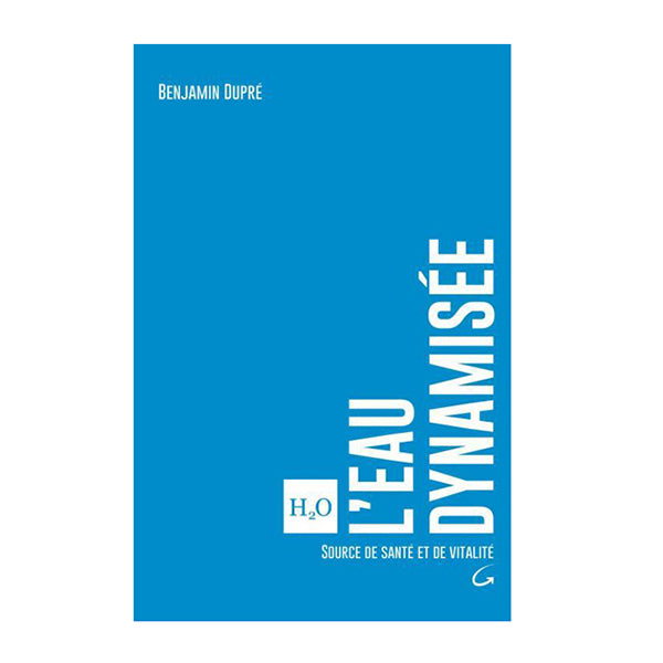 Livre L'eau dynamisée - Source de santé et de vitalité de Benjamin Dupré